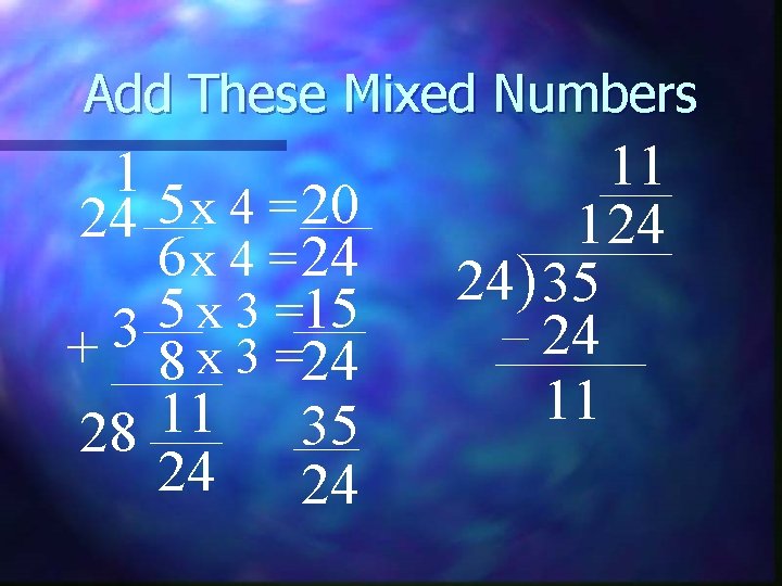 Add These Mixed Numbers 1 24 5 x 4 = 20 6 x 4