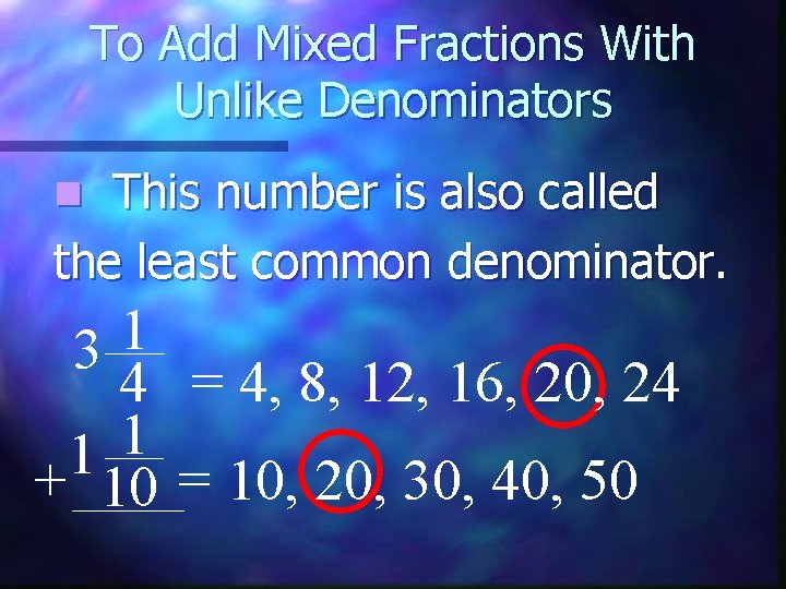 To Add Mixed Fractions With Unlike Denominators This number is also called the least