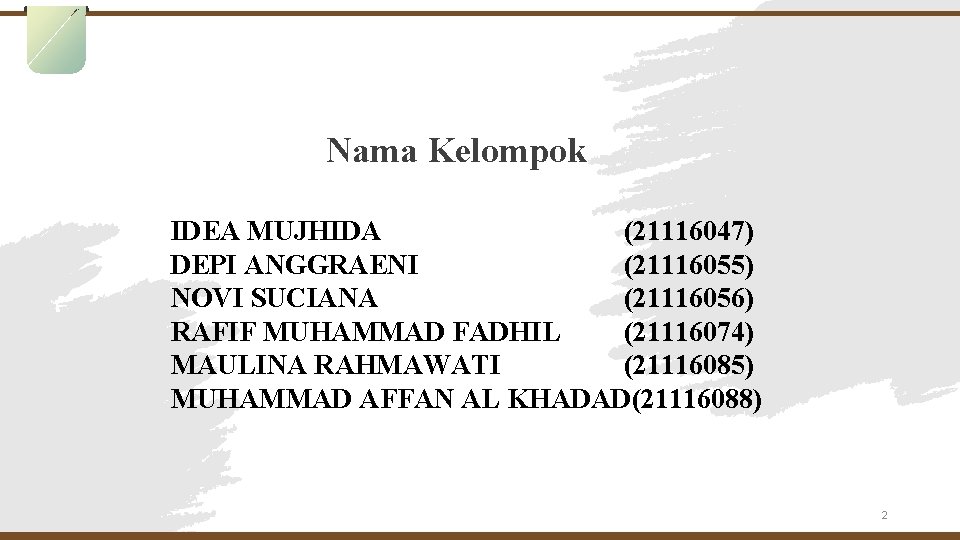 Nama Kelompok IDEA MUJHIDA (21116047) DEPI ANGGRAENI (21116055) NOVI SUCIANA (21116056) RAFIF MUHAMMAD FADHIL