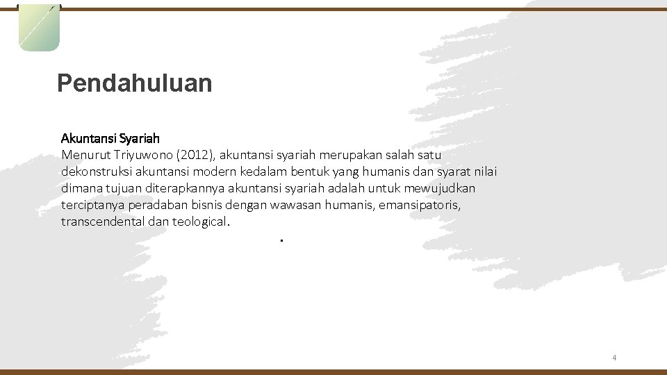 Pendahuluan Akuntansi Syariah Menurut Triyuwono (2012), akuntansi syariah merupakan salah satu dekonstruksi akuntansi modern