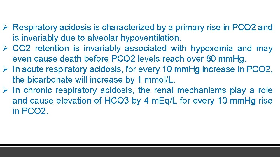 Ø Respiratory acidosis is characterized by a primary rise in PCO 2 and is