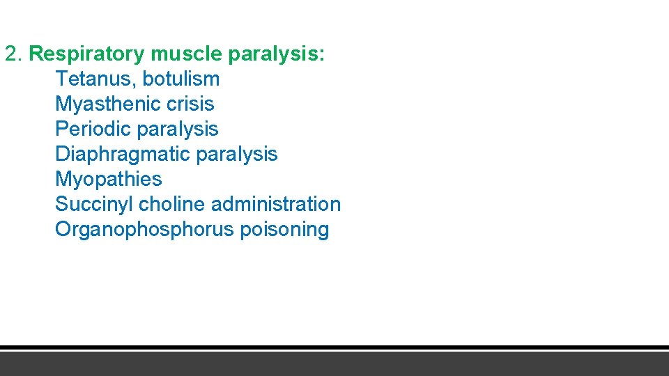 2. Respiratory muscle paralysis: Tetanus, botulism Myasthenic crisis Periodic paralysis Diaphragmatic paralysis Myopathies Succinyl