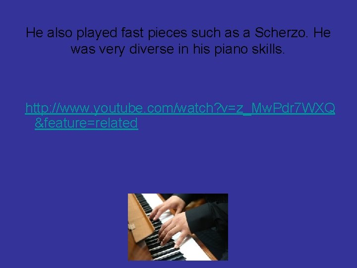 He also played fast pieces such as a Scherzo. He was very diverse in