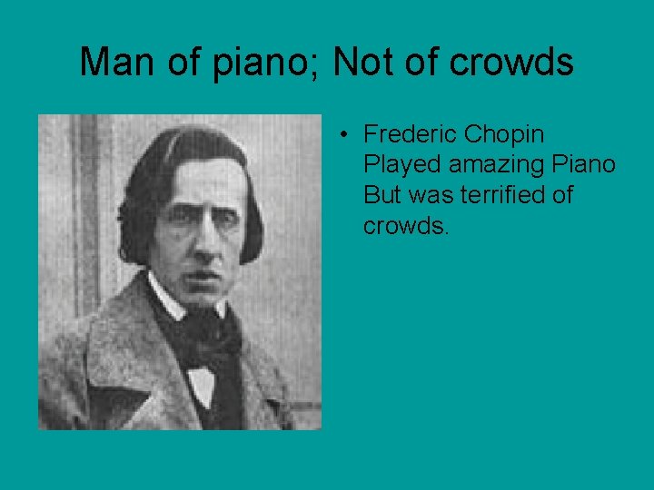 Man of piano; Not of crowds • Frederic Chopin Played amazing Piano But was