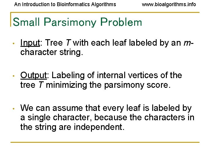 An Introduction to Bioinformatics Algorithms www. bioalgorithms. info Small Parsimony Problem • Input: Tree An Introduction to Bioinformatics Algorithms www. bioalgorithms. info Small Parsimony Problem • Input: Tree