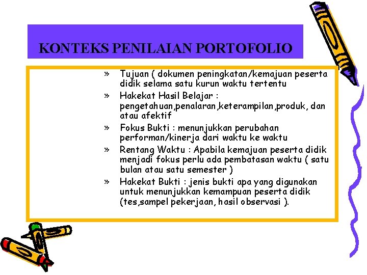 KONTEKS PENILAIAN PORTOFOLIO » » » Tujuan ( dokumen peningkatan/kemajuan peserta didik selama satu