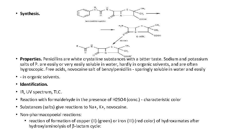  • Synthesis. • Properties. Penicillins are white crystalline substances with a bitter taste.
