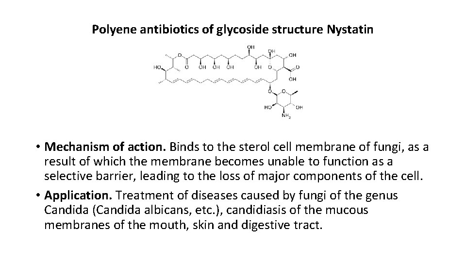 Polyene antibiotics of glycoside structure Nystatin • Mechanism of action. Binds to the sterol