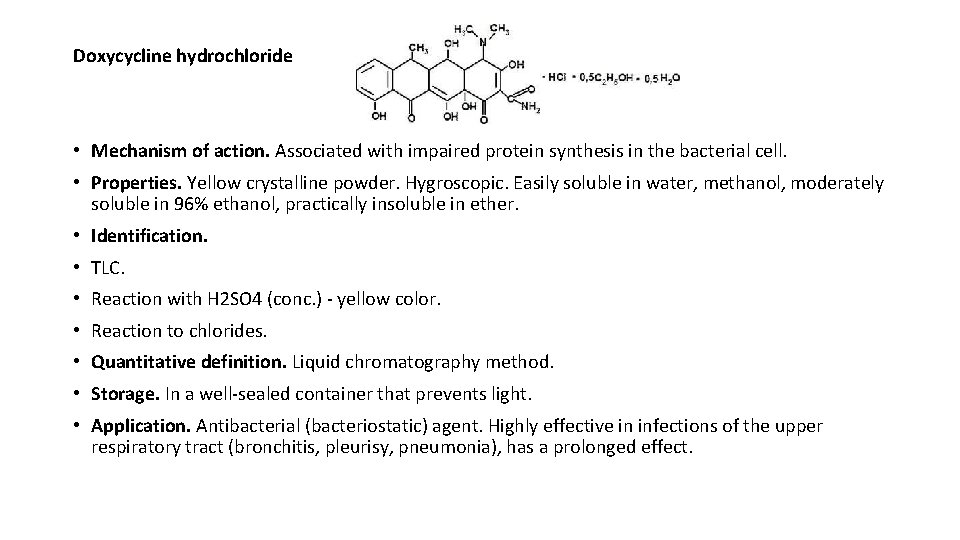 Doxycycline hydrochloride • Mechanism of action. Associated with impaired protein synthesis in the bacterial