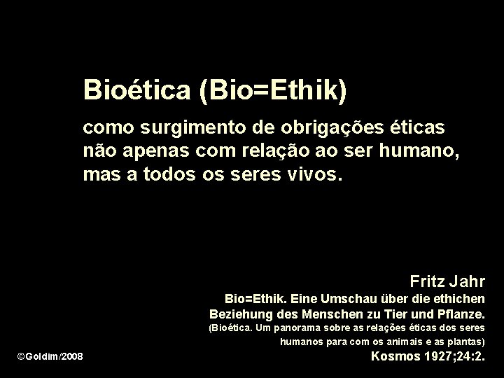 Bioética (Bio=Ethik) como surgimento de obrigações éticas não apenas com relação ao ser humano,
