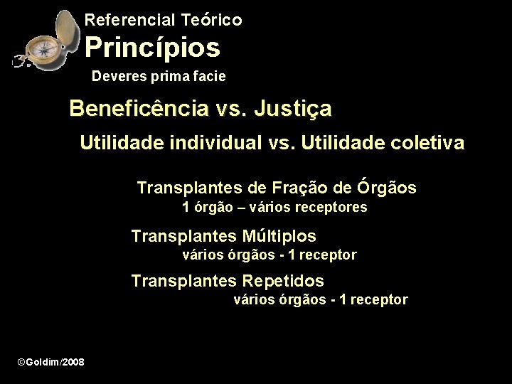 Referencial Teórico Princípios Deveres prima facie Beneficência vs. Justiça Utilidade individual vs. Utilidade coletiva