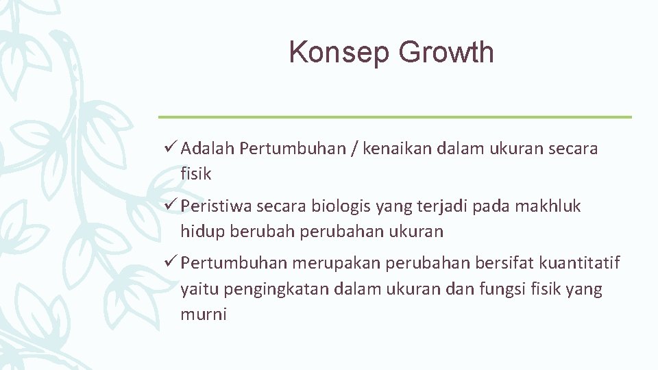 Konsep Growth ü Adalah Pertumbuhan / kenaikan dalam ukuran secara fisik ü Peristiwa secara