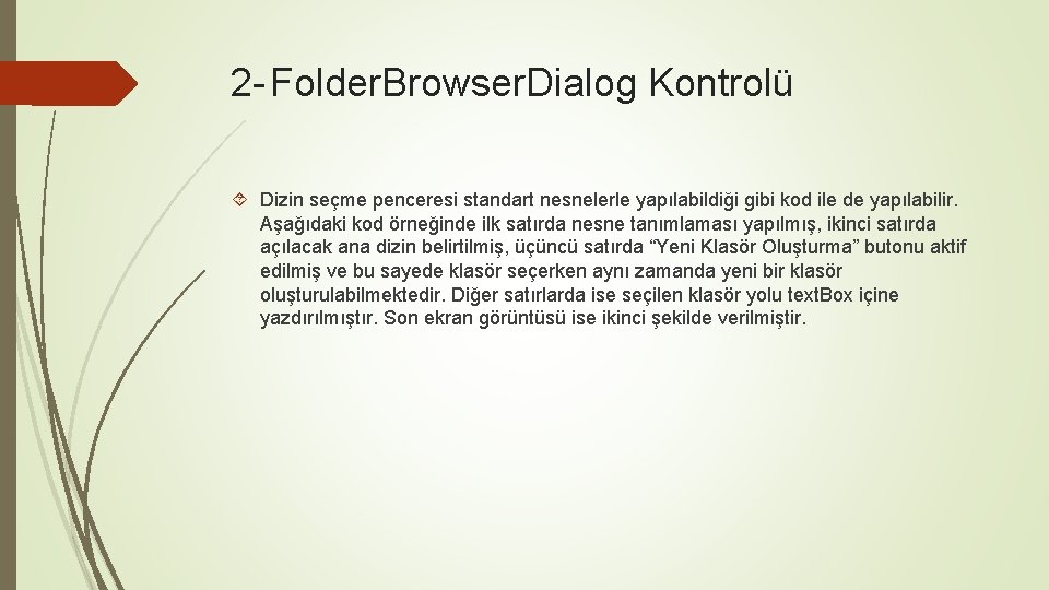 2 - Folder. Browser. Dialog Kontrolü Dizin seçme penceresi standart nesnelerle yapılabildiği gibi kod