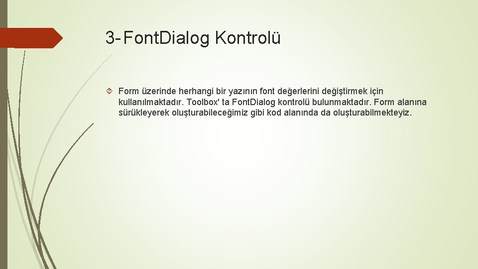 3 - Font. Dialog Kontrolü Form üzerinde herhangi bir yazının font değerlerini değiştirmek için
