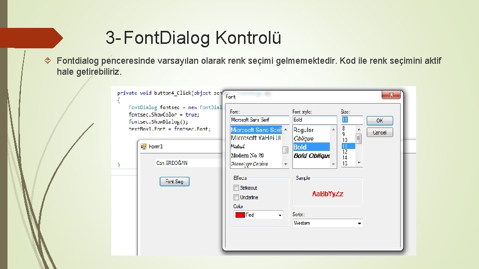 3 - Font. Dialog Kontrolü Fontdialog penceresinde varsayılan olarak renk seçimi gelmemektedir. Kod ile