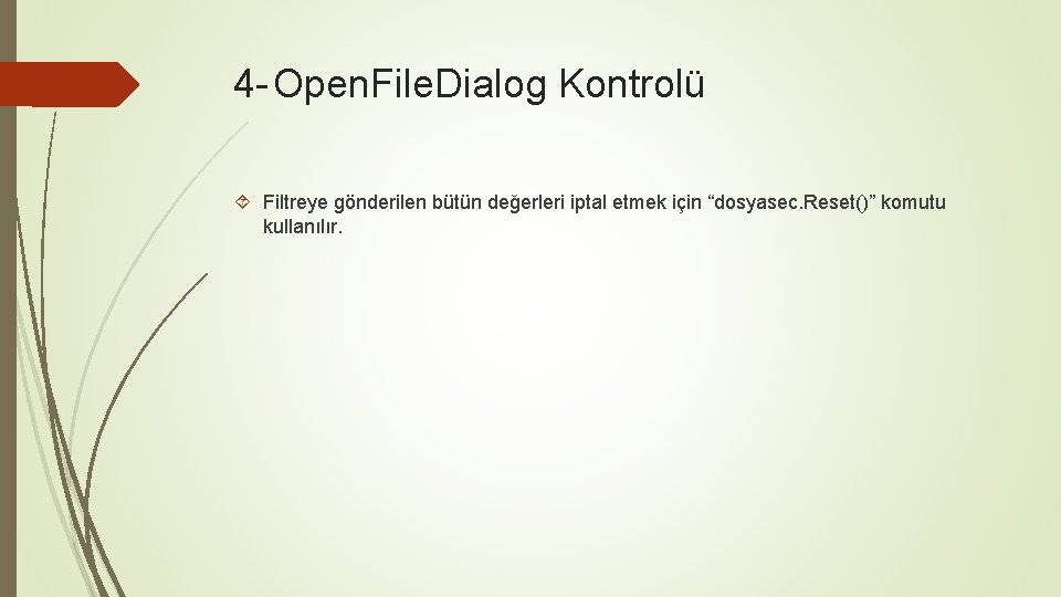 4 - Open. File. Dialog Kontrolü Filtreye gönderilen bütün değerleri iptal etmek için “dosyasec.