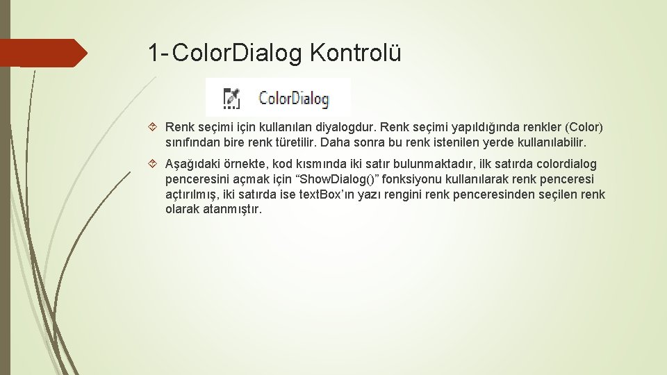 1 - Color. Dialog Kontrolü Renk seçimi için kullanılan diyalogdur. Renk seçimi yapıldığında renkler