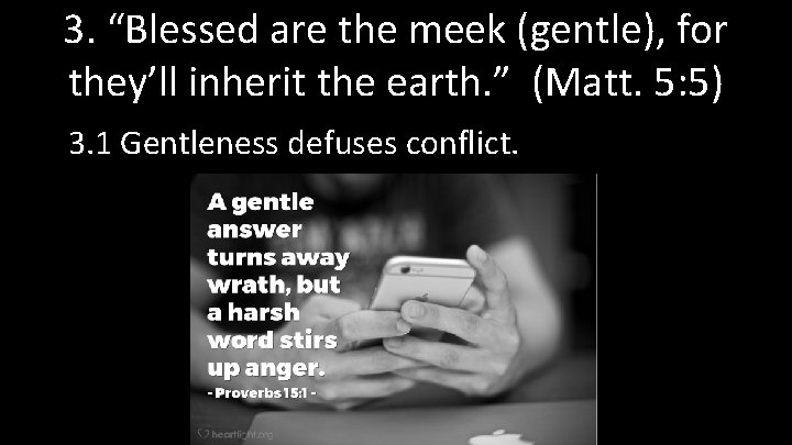 3. “Blessed are the meek (gentle), for they’ll inherit the earth. ” (Matt. 5: