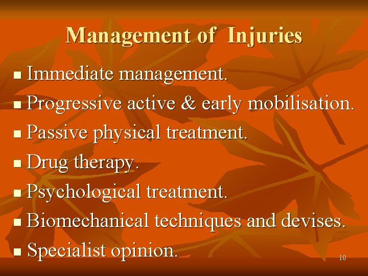 Management of Injuries Immediate management. n Progressive active & early mobilisation. n Passive physical