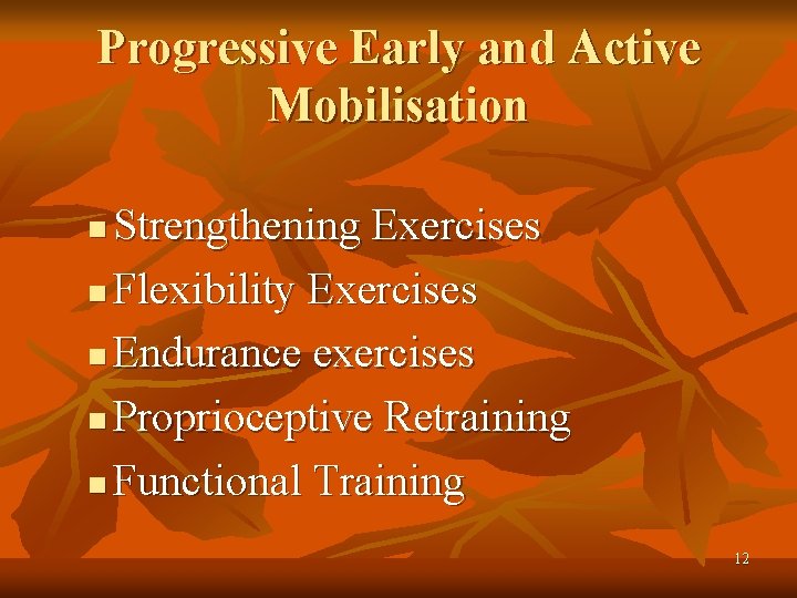 Progressive Early and Active Mobilisation Strengthening Exercises n Flexibility Exercises n Endurance exercises n