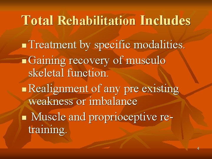 Total Rehabilitation Includes Treatment by specific modalities. n Gaining recovery of musculo skeletal function.