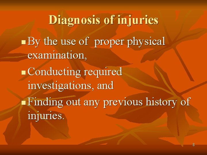 Diagnosis of injuries By the use of proper physical examination, n Conducting required investigations,