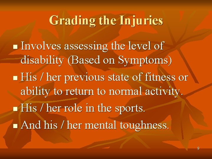 Grading the Injuries Involves assessing the level of disability (Based on Symptoms) n His