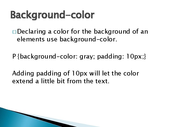 Background-color � Declaring a color for the background of an elements use background-color. P