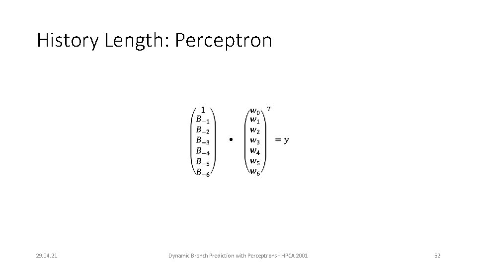 History Length: Perceptron 29. 04. 21 Dynamic Branch Prediction with Perceptrons - HPCA 2001