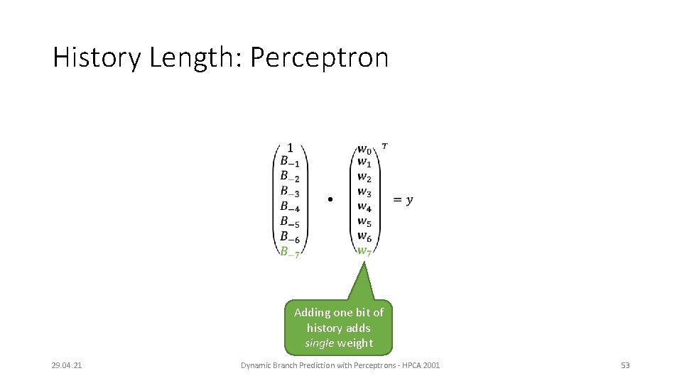 History Length: Perceptron Adding one bit of history adds single weight 29. 04. 21