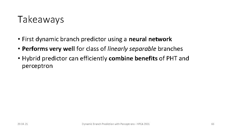 Takeaways • First dynamic branch predictor using a neural network • Performs very well