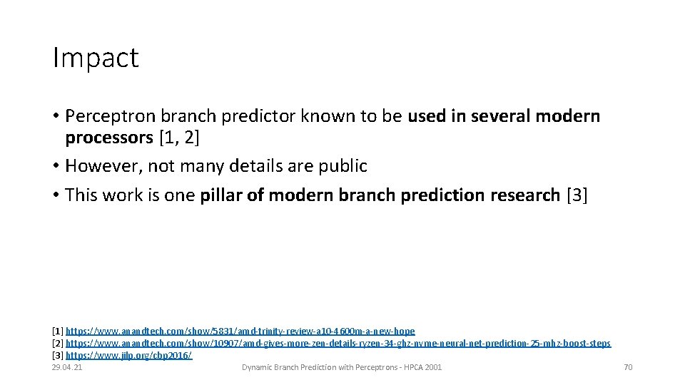 Impact • Perceptron branch predictor known to be used in several modern processors [1,