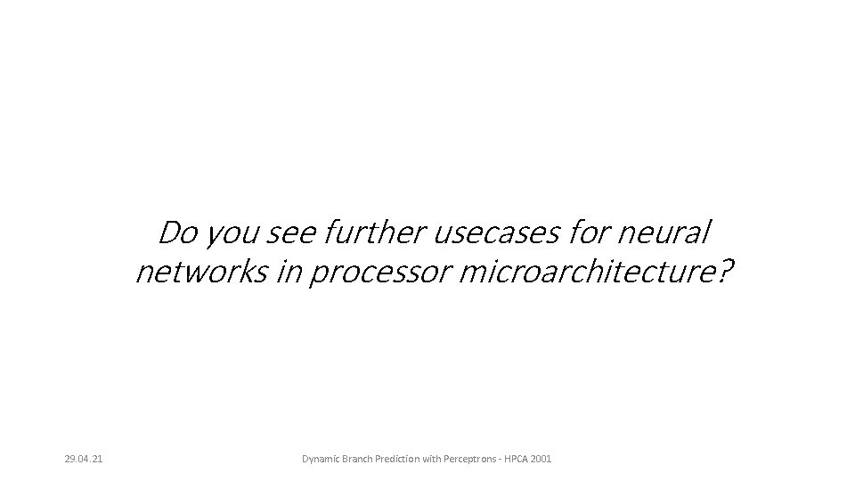 Do you see further usecases for neural networks in processor microarchitecture? 29. 04. 21