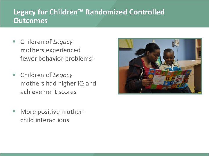 Legacy for Children™ Randomized Controlled Outcomes § Children of Legacy mothers experienced fewer behavior