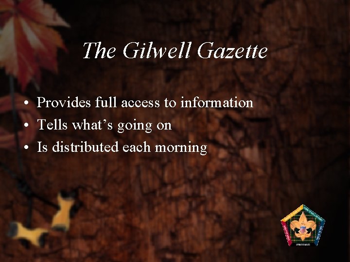 The Gilwell Gazette • Provides full access to information • Tells what’s going on