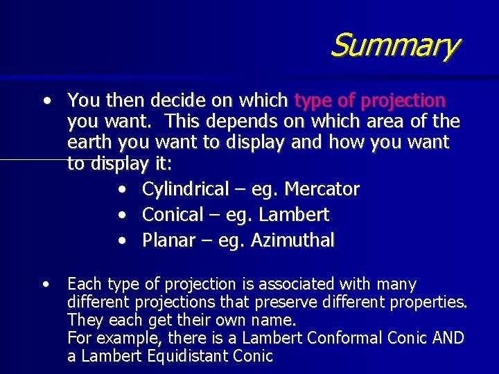 Summary • You then decide on which type of projection you want. This depends