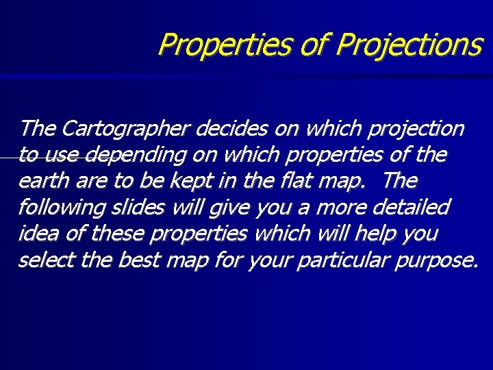 Properties of Projections The Cartographer decides on which projection to use depending on which