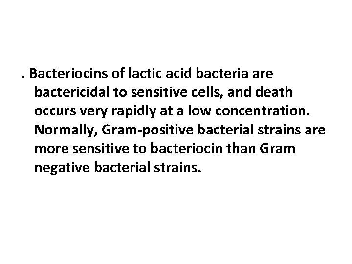 . Bacteriocins of lactic acid bacteria are bactericidal to sensitive cells, and death occurs
