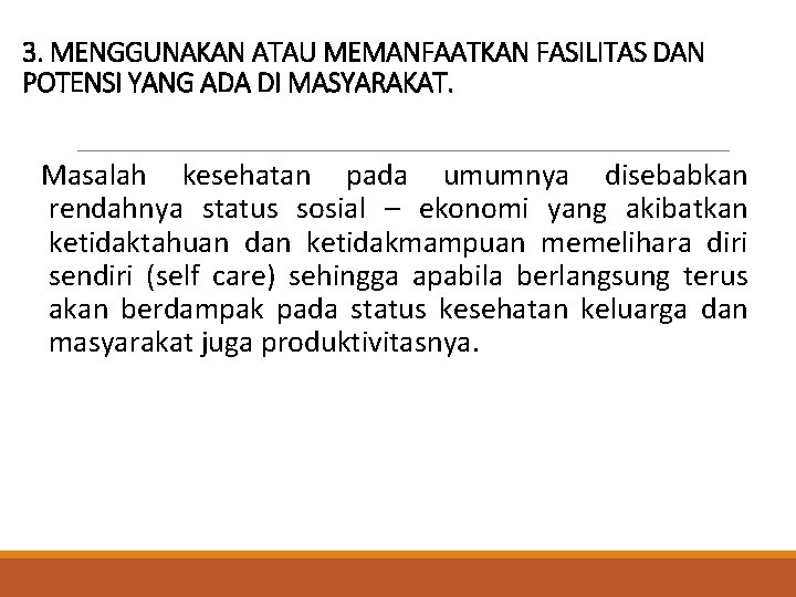 3. MENGGUNAKAN ATAU MEMANFAATKAN FASILITAS DAN POTENSI YANG ADA DI MASYARAKAT. Masalah kesehatan pada