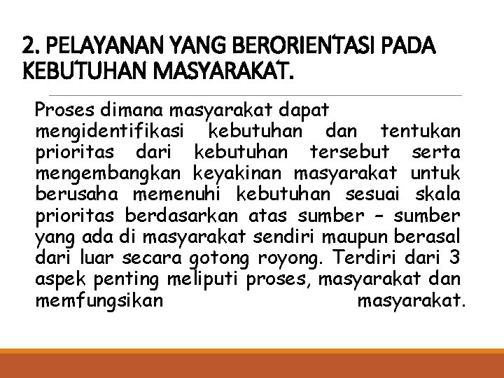 2. PELAYANAN YANG BERORIENTASI PADA KEBUTUHAN MASYARAKAT. Proses dimana masyarakat dapat mengidentifikasi kebutuhan dan