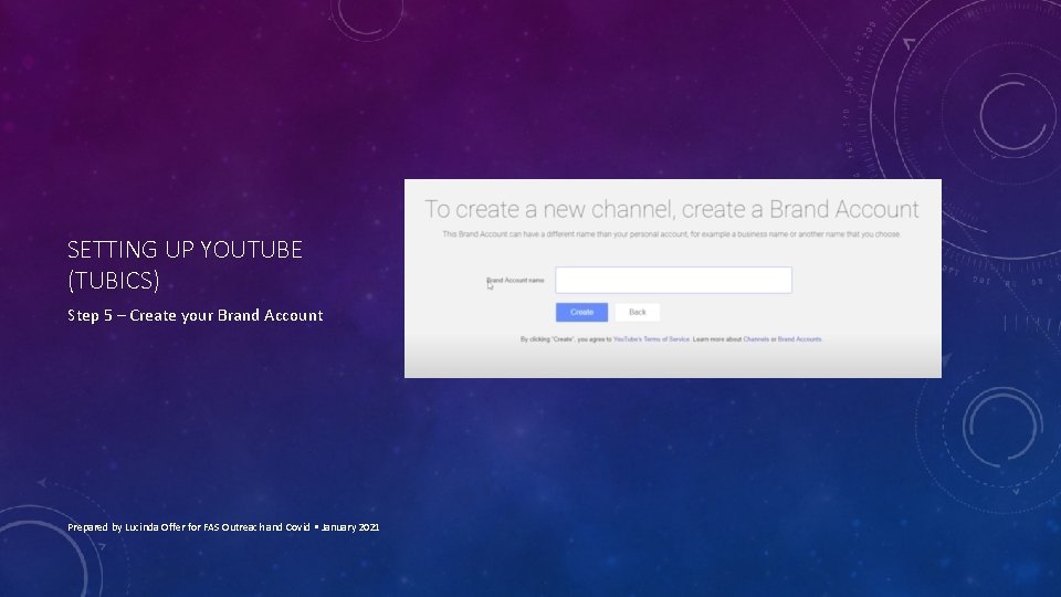 SETTING UP YOUTUBE (TUBICS) Step 5 – Create your Brand Account Prepared by Lucinda