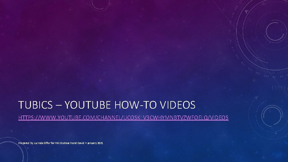 TUBICS – YOUTUBE HOW-TO VIDEOS HTTPS: //WWW. YOUTUBE. COM/CHANNEL/UCOSK_V 3 CWHYMNBTVZWFOELQ/VIDEOS Prepared by Lucinda