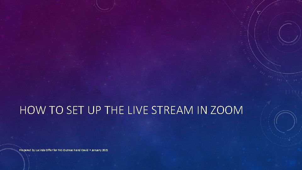 HOW TO SET UP THE LIVE STREAM IN ZOOM Prepared by Lucinda Offer for