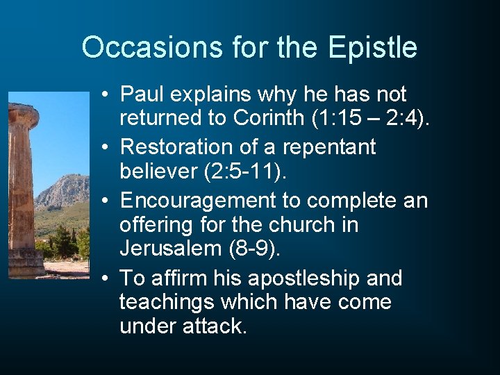 Occasions for the Epistle • Paul explains why he has not returned to Corinth