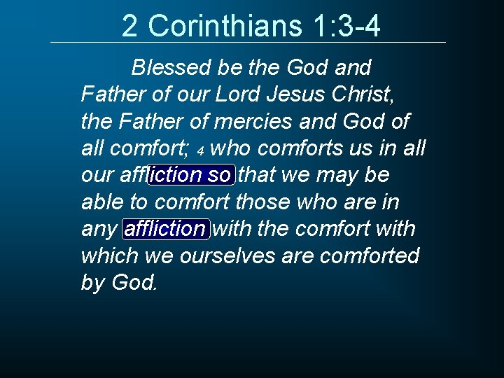 2 Corinthians 1: 3 -4 Blessed be the God and Father of our Lord