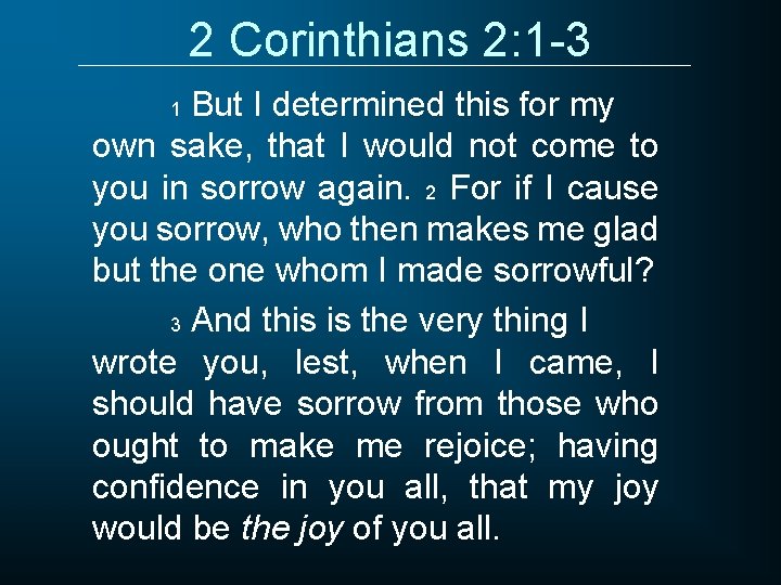 2 Corinthians 2: 1 -3 But I determined this for my own sake, that