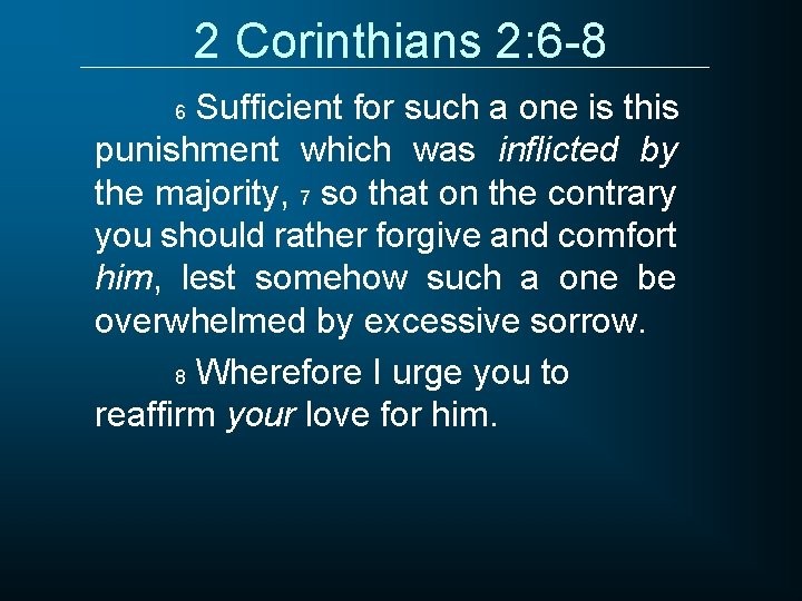 2 Corinthians 2: 6 -8 Sufficient for such a one is this punishment which