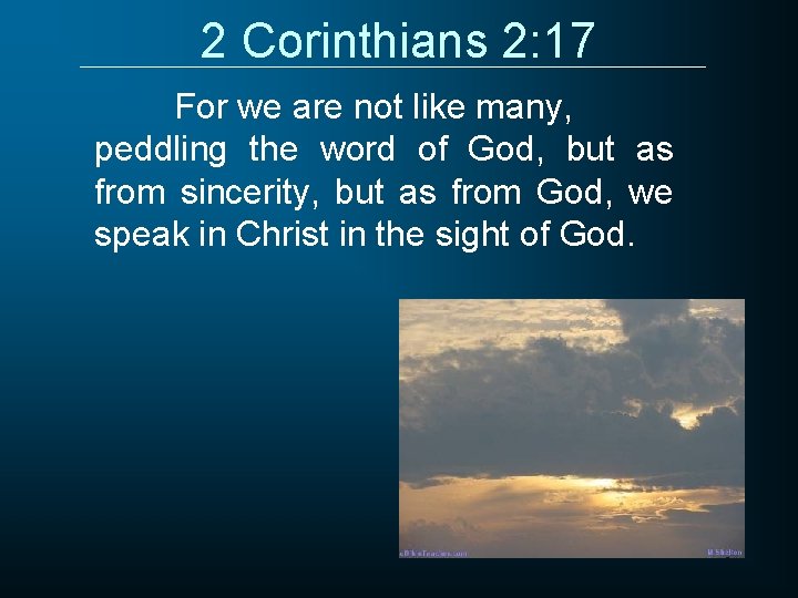 2 Corinthians 2: 17 For we are not like many, peddling the word of