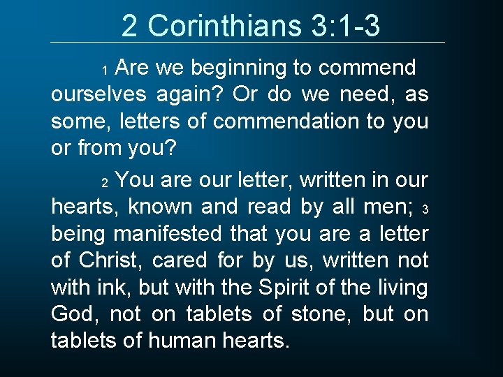 2 Corinthians 3: 1 -3 Are we beginning to commend ourselves again? Or do