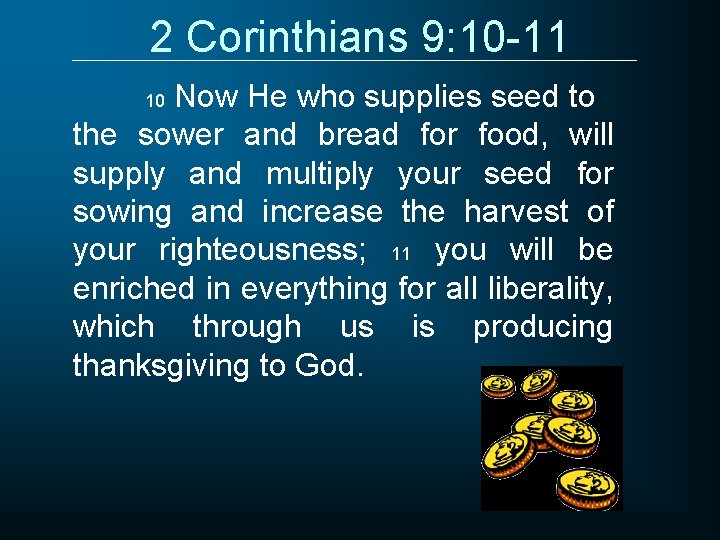 2 Corinthians 9: 10 -11 Now He who supplies seed to the sower and